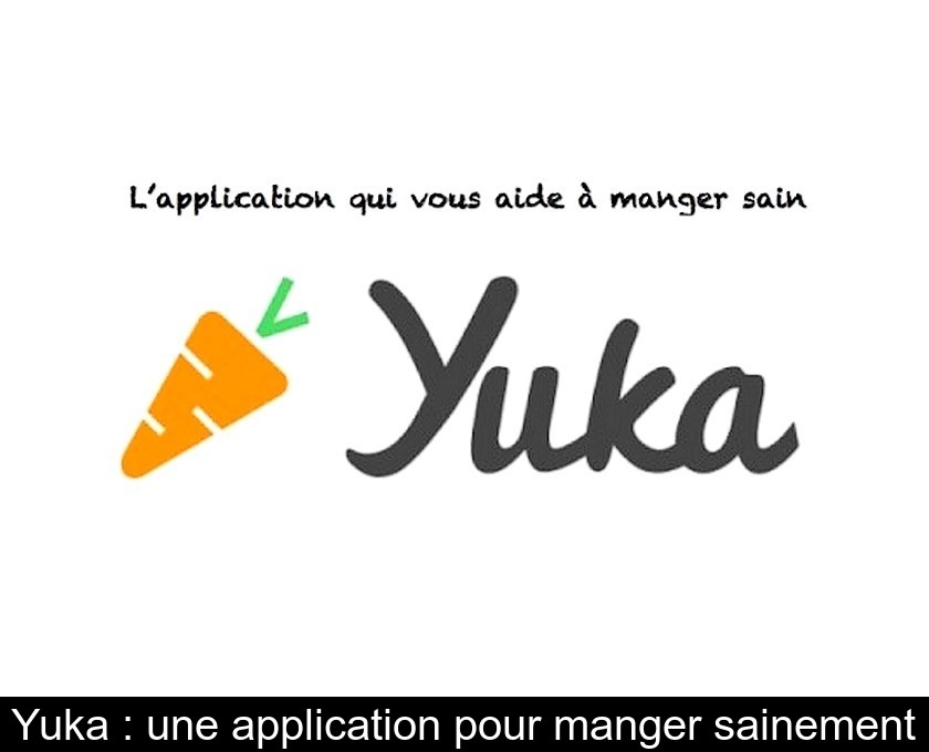 Yuka : une application pour manger sainement Yuka : une application pour manger sainement