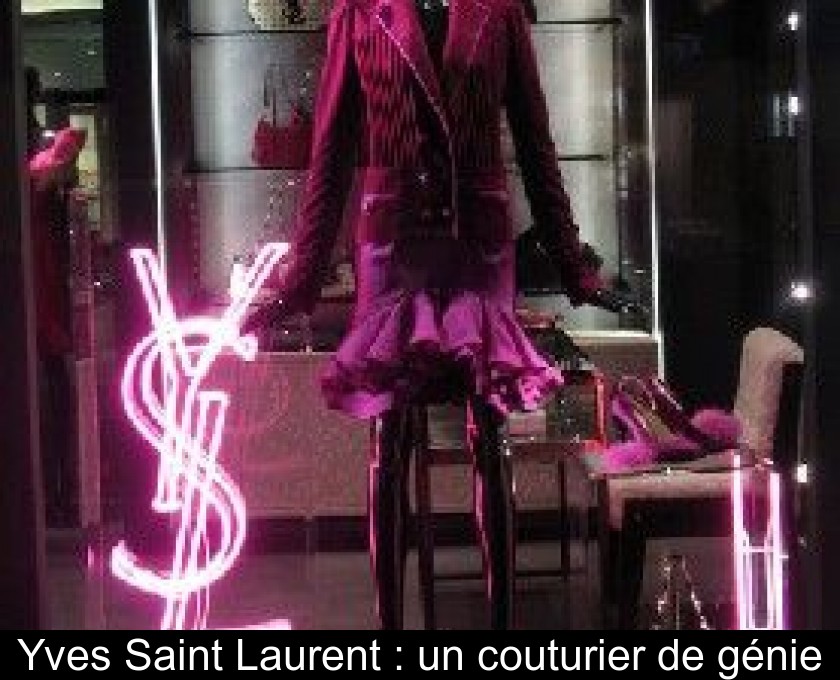 Yves Saint Laurent : un couturier de génie Yves Saint Laurent : un couturier de génie