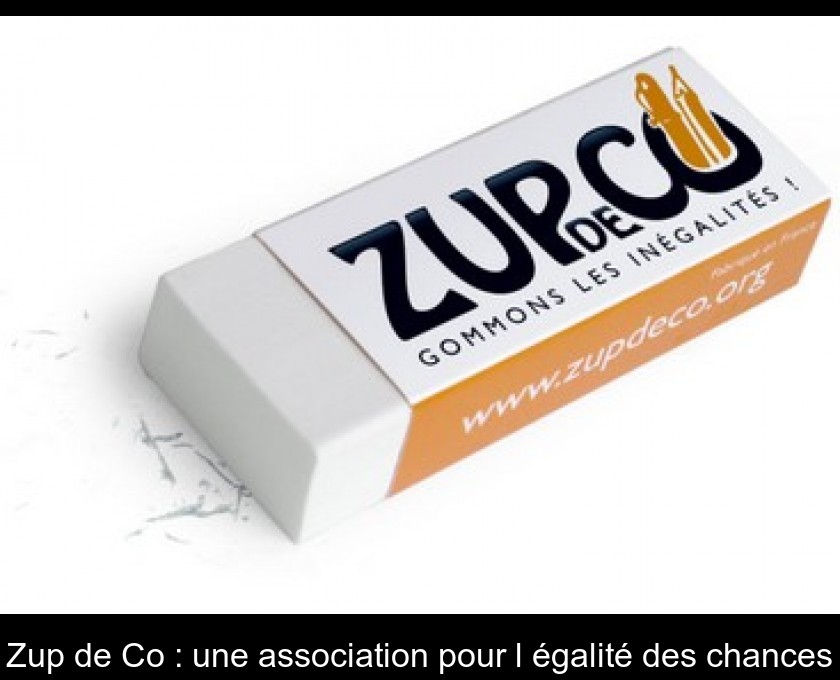 Zup de Co : une association pour l'égalité des chances Zup de Co : une association pour l'égalité des chances