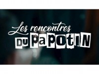 Les rencontres du Papotin : des interviews sans fard