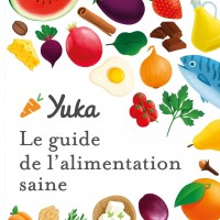 Le guide Yuka pour une alimentation saine : principes, recettes et astuces pour une santé optimale