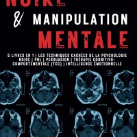 Maîtrisez la psychologie noire et la manipulation mentale : Guide complet en 5 livres