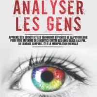 Maîtrisez l'Analyse des Personnes: Secrets de Psychologie, PNL et Manipulation en 3 Minutes
