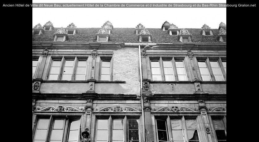 Ancien Hôtel de Ville dit Neue Bau, actuellement Hôtel de la Chambre de Commerce et d'Industrie de Strasbourg et du Bas-Rhin