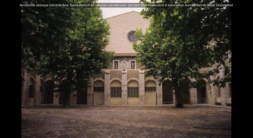Ancienne abbaye bénédictine Saint-Benoît et l'ancien pénitencier (ancien établissement d'éducation surveillée)