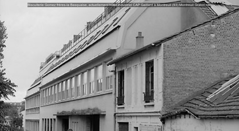 Biscuiterie Gomez frères-la Basquaise, actuellement hôtel industriel CAP Gaillard à Montreuil (93)
