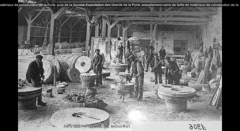 Carrière de granite et usine de taille de matériaux de construction de la Pyrie, puis de la Société Exploitation des Granits de la Pyrie, actuellement usine de taille de matériaux de construction de l