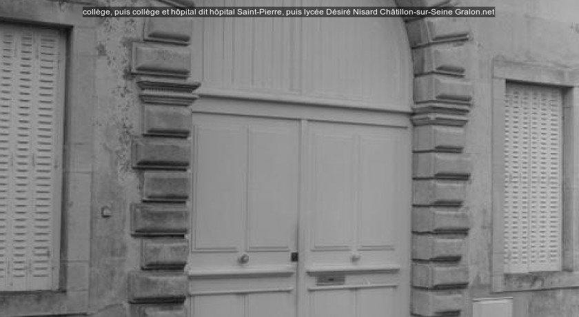 collège, puis collège et hôpital dit hôpital Saint-Pierre, puis lycée Désiré Nisard