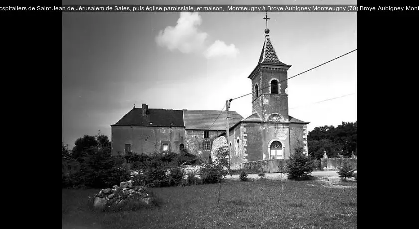 Commanderie d' hospitaliers de Saint Jean de Jérusalem de Sales, puis église paroissiale, et maison,  Montseugny à Broye Aubigney Montseugny (70)
