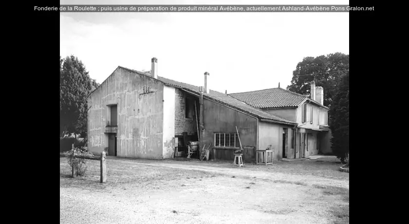 Fonderie de la Roulette ; puis usine de préparation de produit minéral Avébène, actuellement Ashland-Avébène