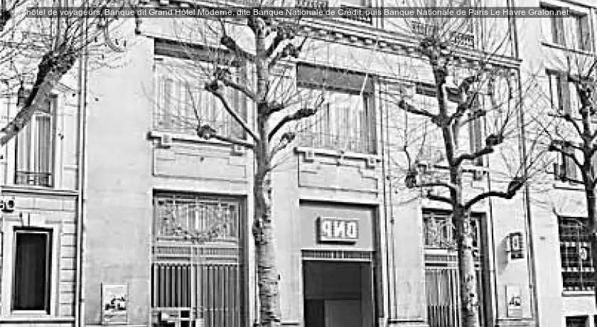 hôtel de voyageurs, Banque dit Grand Hôtel Moderne, dite Banque Nationale de Crédit, puis Banque Nationale de Paris