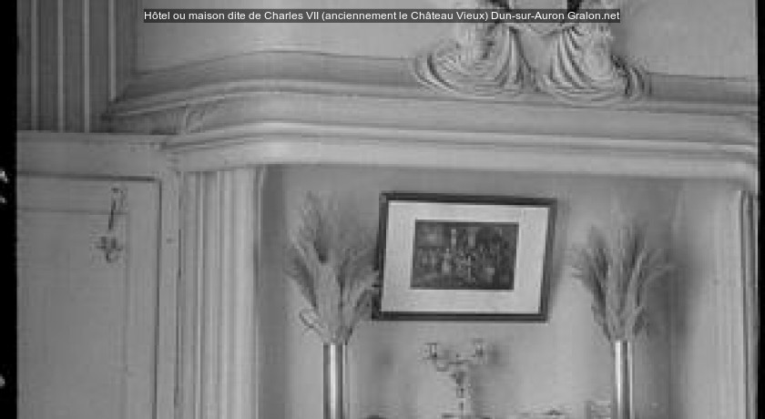 Hôtel ou maison dite de Charles VII (anciennement le Château Vieux)