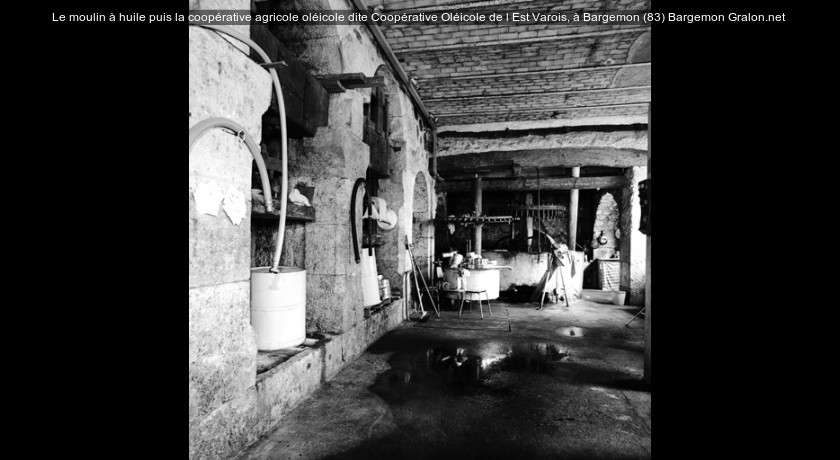 Le moulin à huile puis la coopérative agricole oléicole dite Coopérative Oléicole de l'Est Varois, à Bargemon (83)