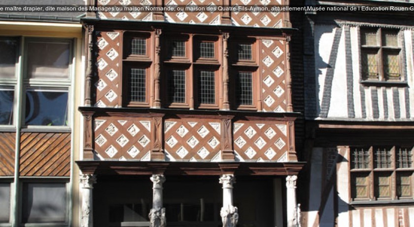 Maison de maître drapier, dite maison des Mariages ou maison Normande, ou maison des Quatre-Fils-Aymon, actuellement Musée national de l'Education