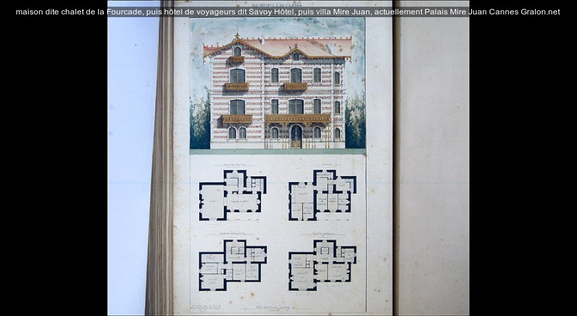 maison dite chalet de la Fourcade, puis hôtel de voyageurs dit Savoy Hôtel, puis villa Mire Juan, actuellement Palais Mire Juan