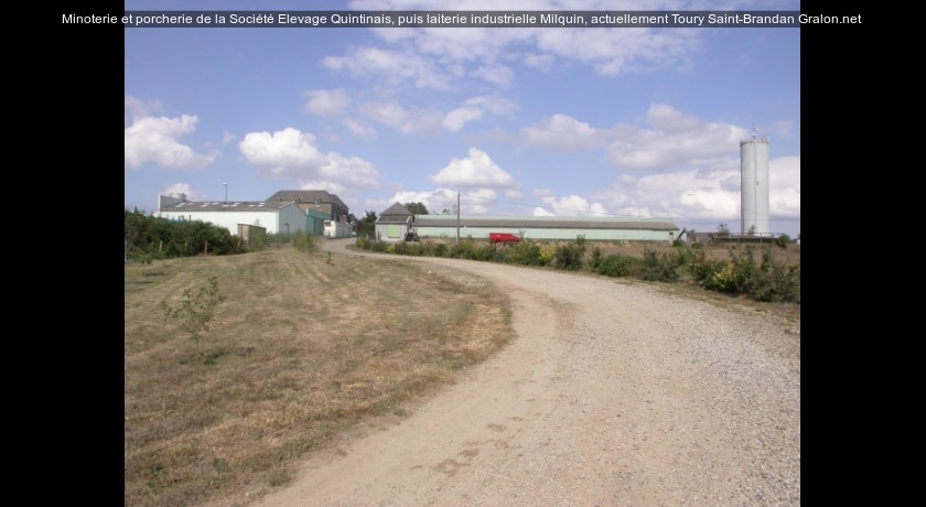 Minoterie et porcherie de la Société Elevage Quintinais, puis laiterie industrielle Milquin, actuellement Toury