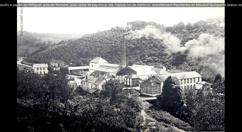 moulin à papier du Hilliguet, puis de Kerisole, puis usine de papeterie dite Papeteries de Kerisole, actuellement Papeteries de Mauduit