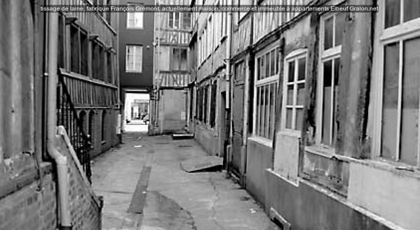 tissage de laine, fabrique François Grémont, actuellement maison, commerce et immeuble à appartements