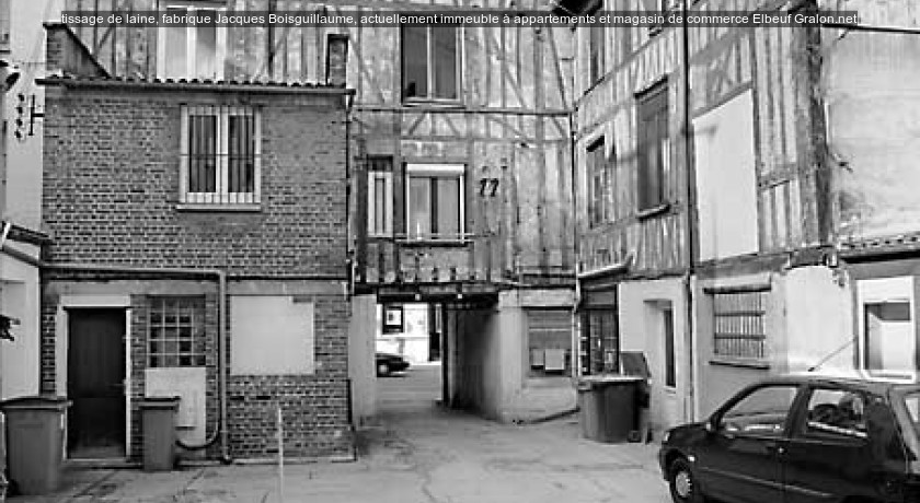 tissage de laine, fabrique Jacques Boisguillaume, actuellement immeuble à appartements et magasin de commerce