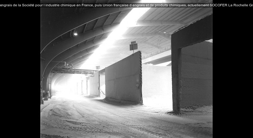 Usine d'engrais de la Société pour l'industrie chimique en France, puis Union française d'engrais et de produits chimiques, actuellement SOCOFER