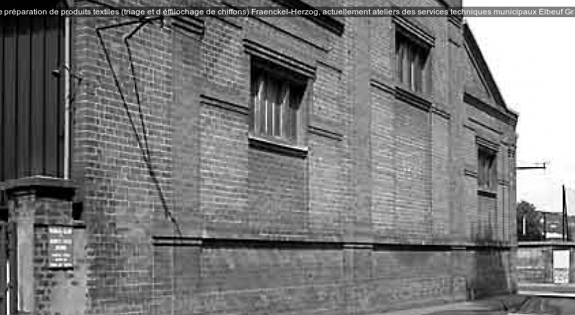 usine de préparation de produits textiles (triage et d'éffilochage de chiffons) Fraenckel-Herzog, actuellement ateliers des services techniques municipaux