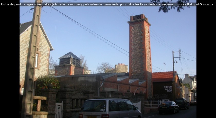 Usine de produits agro-alimentaires (sécherie de morues), puis usine de menuiserie, puis usine textile (voilerie), actuellement musée