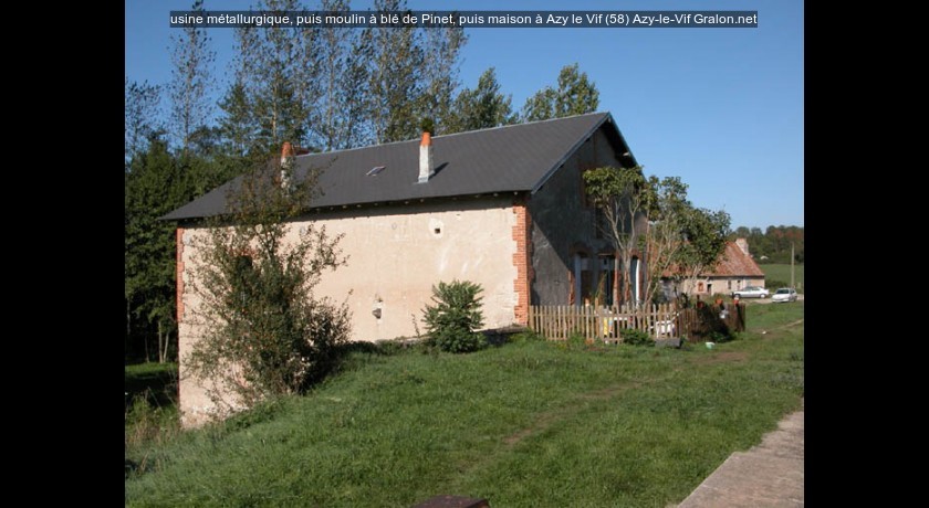 usine métallurgique, puis moulin à blé de Pinet, puis maison à Azy le Vif (58)